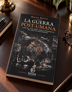 “La guerra post-umana”, il nuovo libro di Marco Bacini. Algoritmi, intelligence, droni e responsabilità nel conflitto contemporaneo.